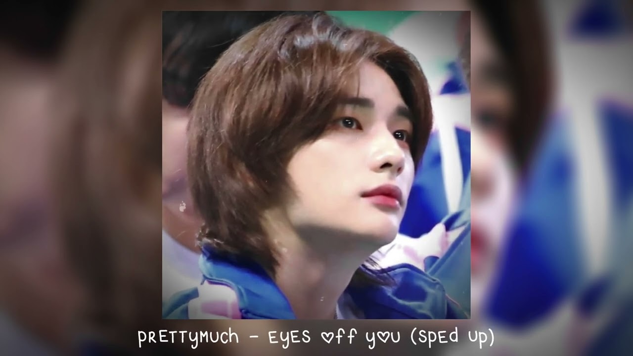 prettymuch - eyes off you (𝒔𝒑𝒆𝒅 𝒖𝒑)
