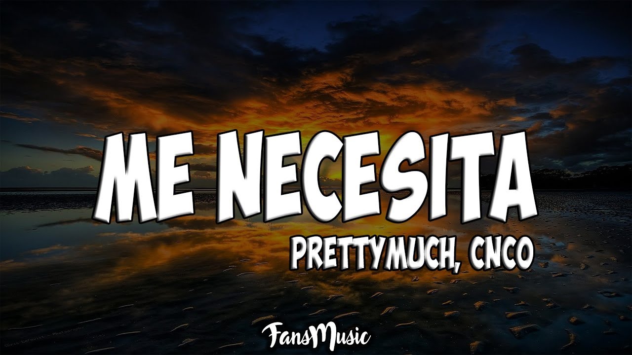 PRETTYMUCH, CNCO - Me Necesita (Letra/Lyrics)