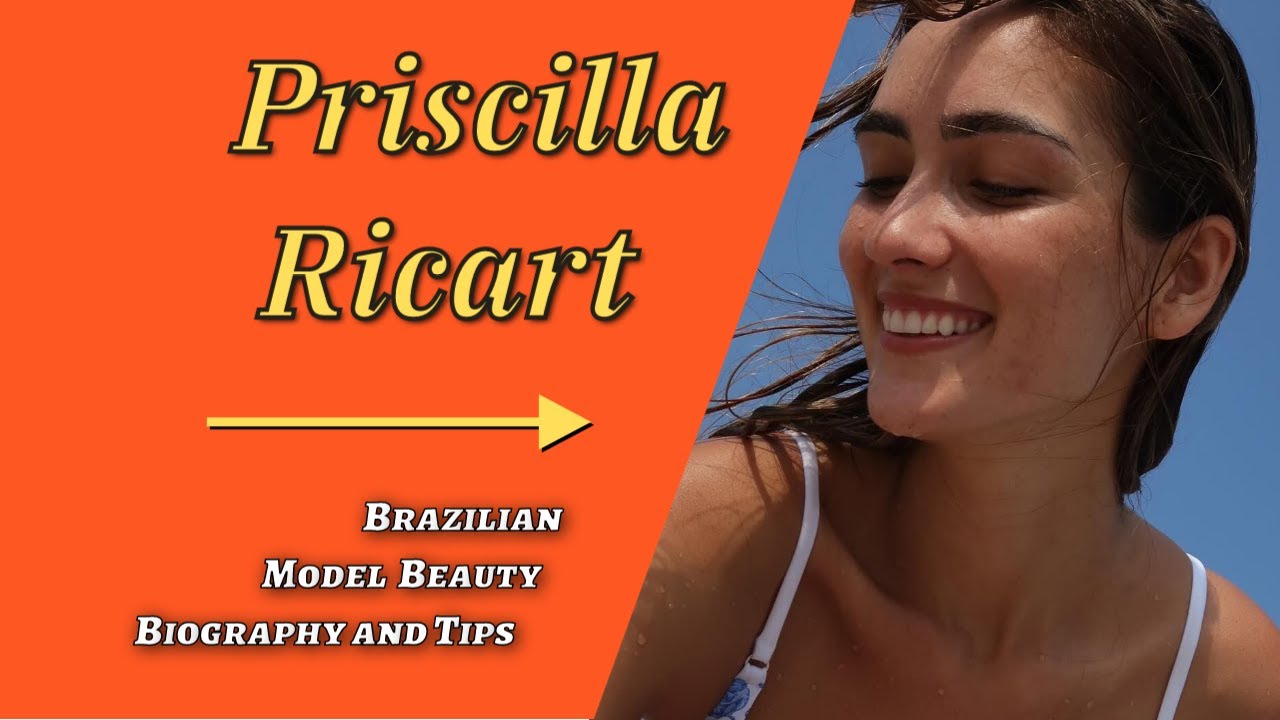 Priscilla Ricart: Brazilian Model | Beauty, Biography and Tips