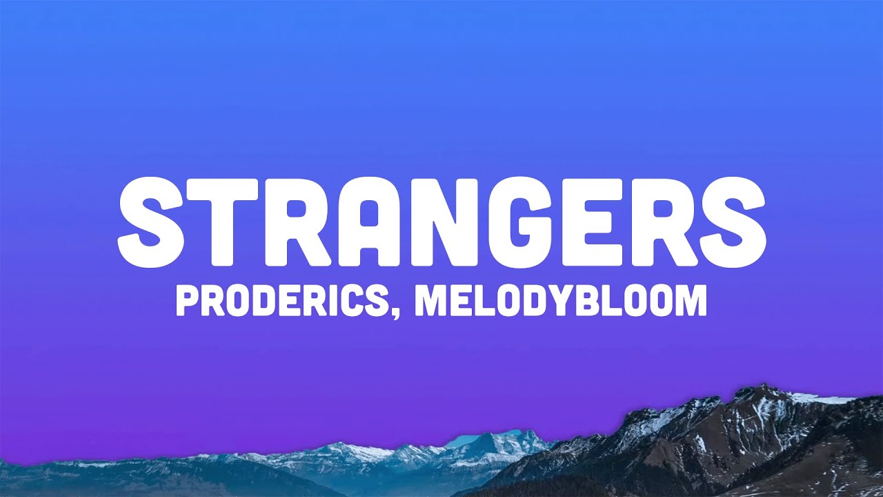 proderics, melodybloom - strangers (lyrics)