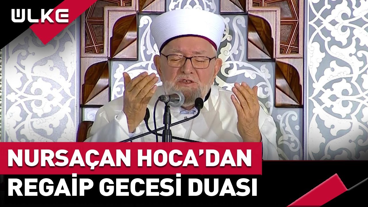 Prof. Dr. Necmettin Nursaçan Hoca'dan Regaip Gecesi Duası