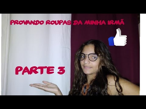 provando roupas da minha irmã parte 3