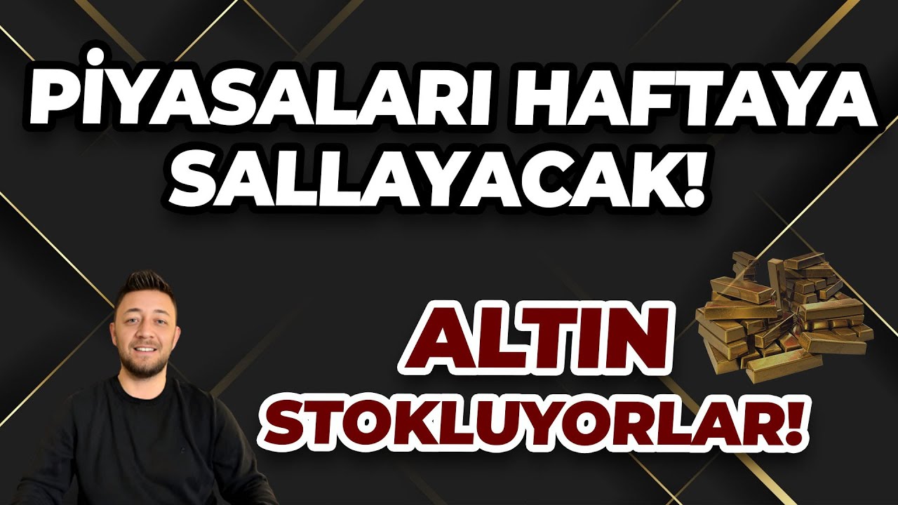 PİYASALARI HAFTAYA SALLAYACAK! ALTIN STOKLUYORLAR!