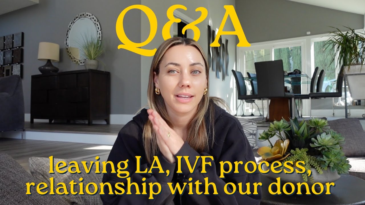 Q&A: leaving LA, IVF process, knowing our donor