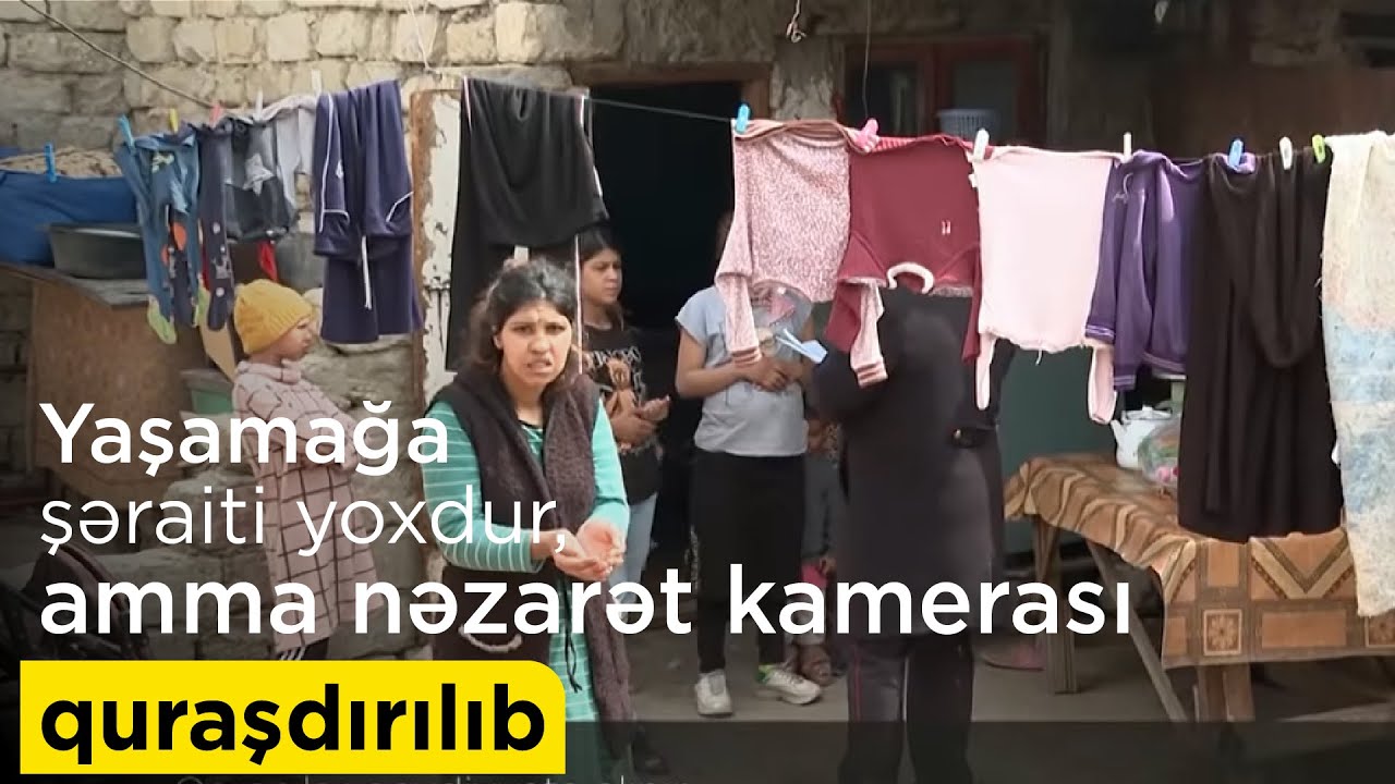 Qaraçının yaşamağa şəraiti yoxdur, amma evinə nəzarət kamerası quraşdırıb