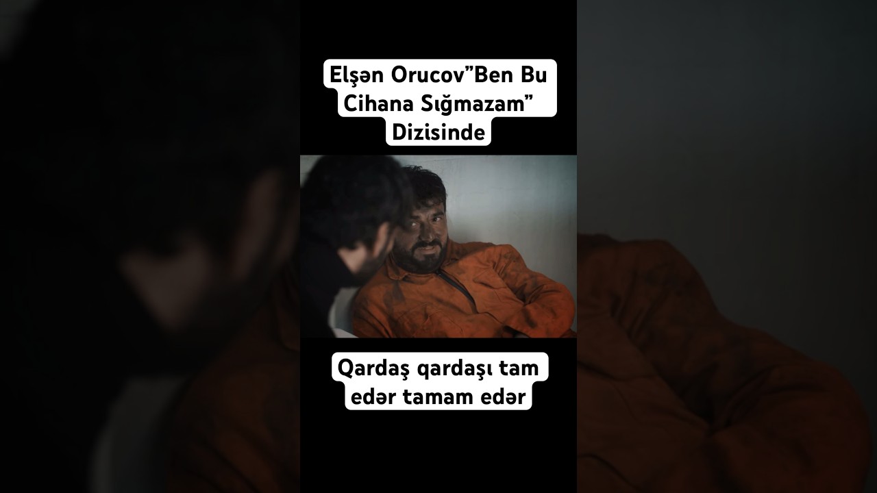 Qardaş qardaşı tam edər - Ben bu cihana sığmazam dizisi