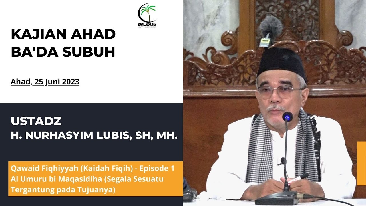 Qawaid Fiqhiyyah  (Ep.1) -  Al Umuru bi Maqasidiha  bersama  Ustadz H. Nurhasyim Lubis, SH, MH.