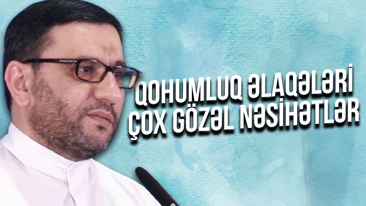 Qohumluq əlaqələri - Hacı Şahin - Çox gözəl nəsihətlər