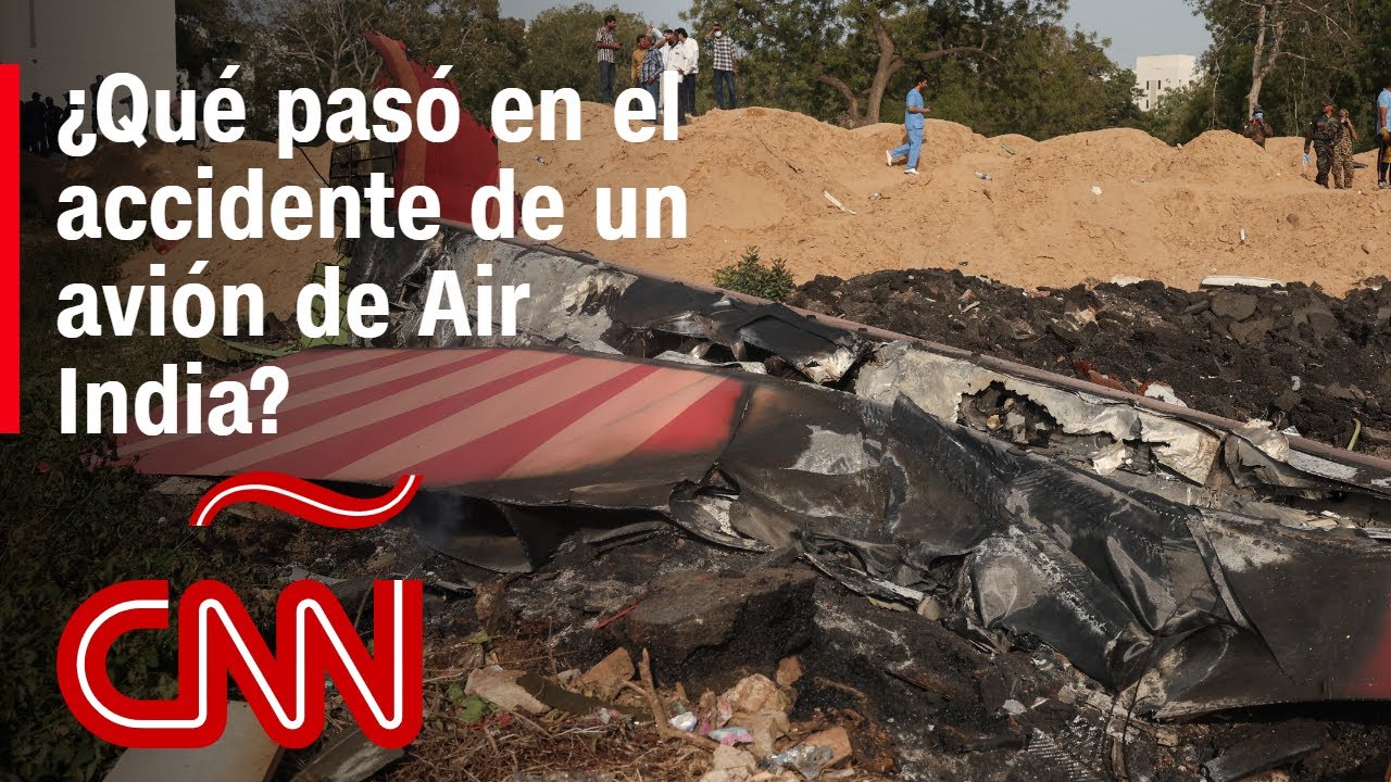¿Qué pasó en el accidente de un avión de Air India con 242 personas a bordo? Esto sabemos