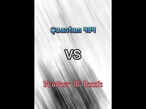 Quantum 404 VS Brother Of Death