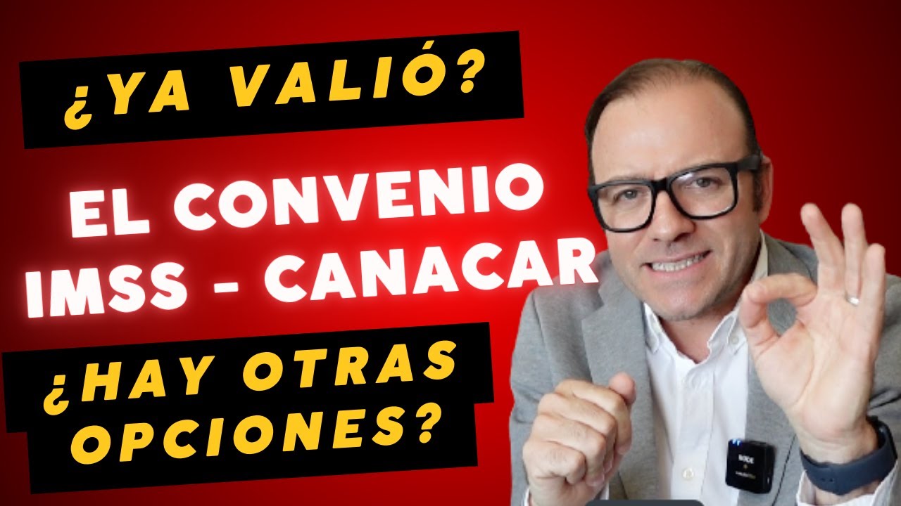 ¡Que pasó con el Convenio IMSS - Canacar y que opciones hay?