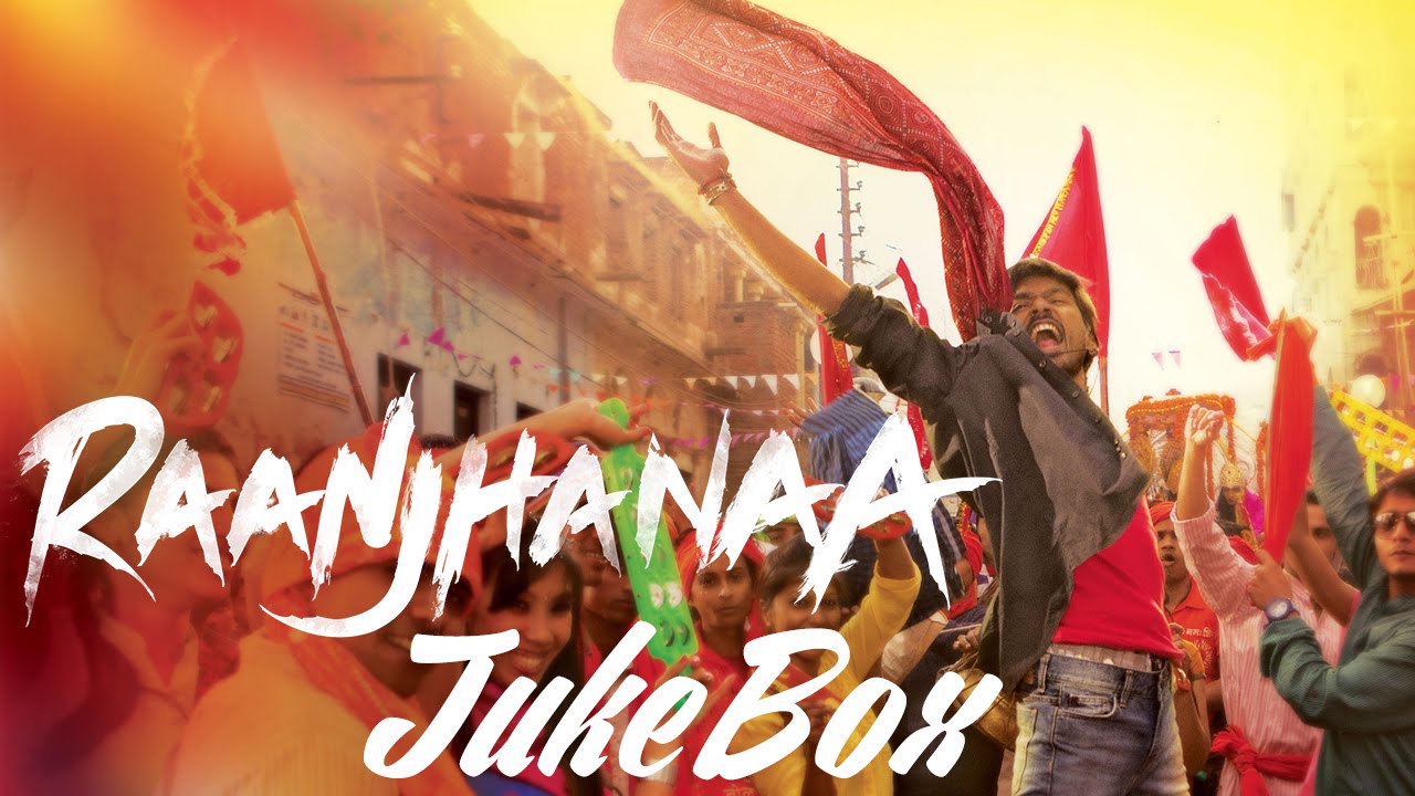 Raanjhanaa - All Songs | Tum Tak | Piya Milenge | Aise Na Dekho | Dhanush, Sonam Kapoor, Abhay Deol