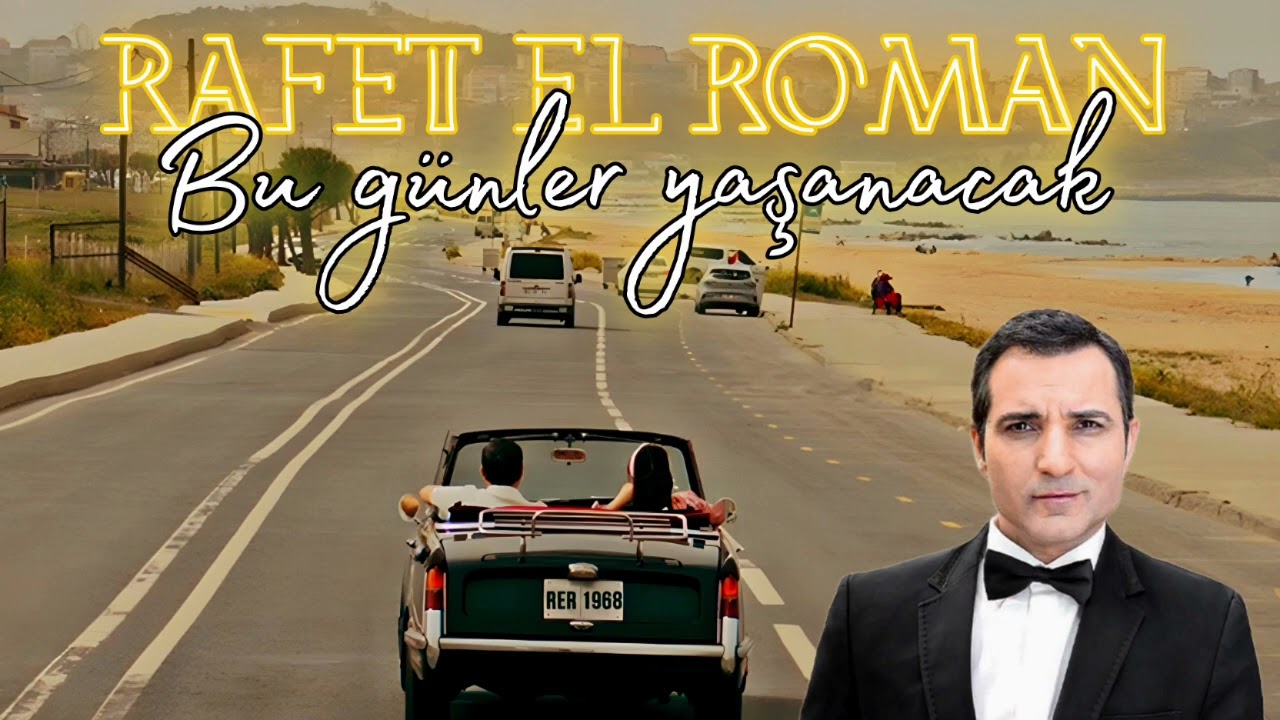 Rafet El Roman - Bu günler yaşanacak