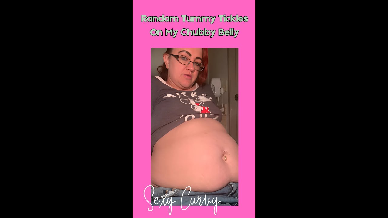 Random Tummy Tickles On My Chubby Belly - #chubbygirls