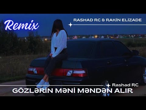 Rashad RC & Rakin Elizade - Gözlərin Məni Məndən Alır REMİX
