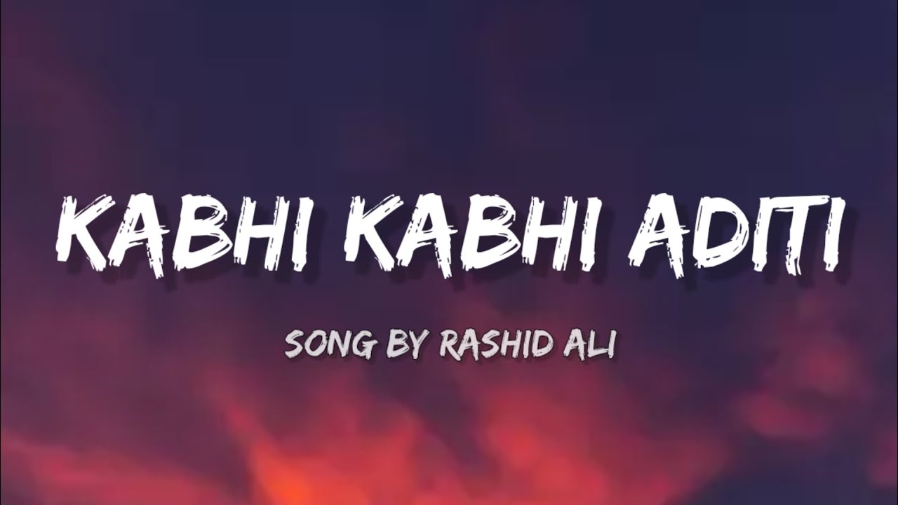 Rashid Ali - Kabhi Kabhi Aditi (lyrics)