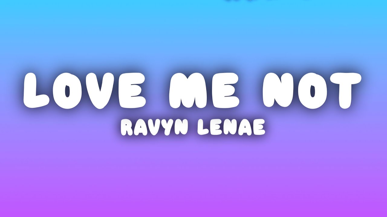 Ravyn Lenae - Love Me Not (Lyrics)