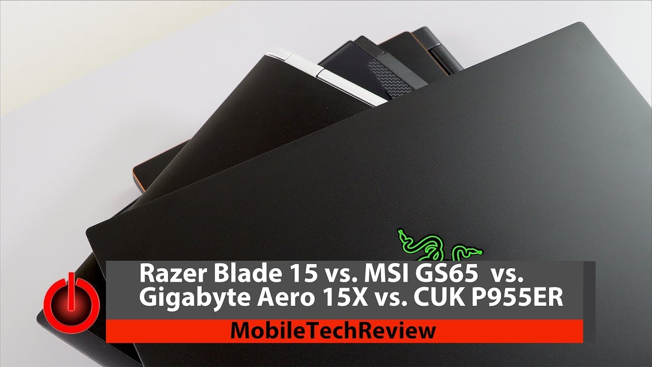 Razer Blade 15 vs. MSI GS65 vs. Gigabyte Aero 15X vs. CUK P955ER Comparison Smackdown