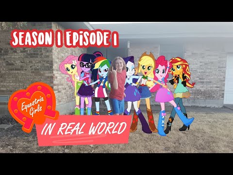 Real World Meets Equestria Girls : Season 1 - Episode 1 (The Beginning Of A New Life)