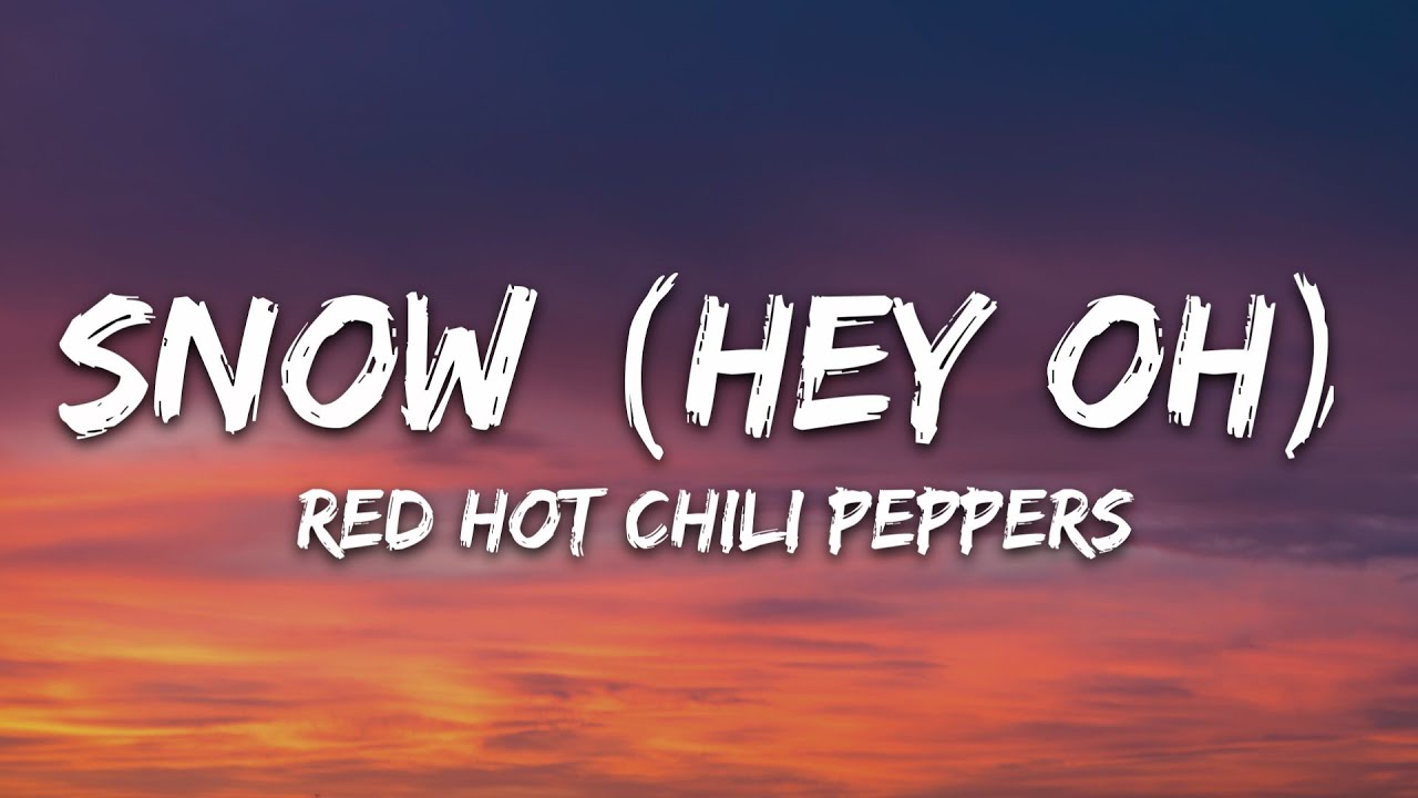 Red Hot Chili Peppers - Snow (Hey Oh) (Lyrics)