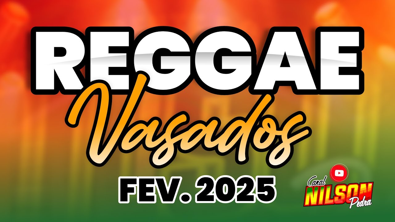 REGGAE VAZADOS FEVEREIRO 2025