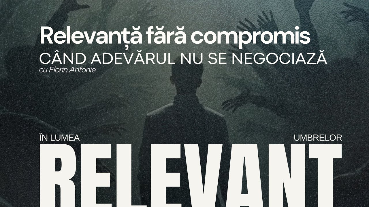 Relevanță fără compromis – Când adevărul nu se negociază | Florin Antonie