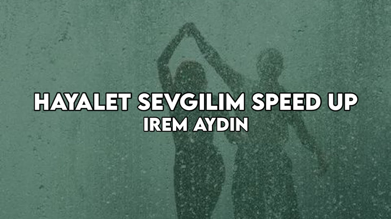İrem Aydın - Hayalet Sevgilim Lyrics (speed up/hızlı versiyon)