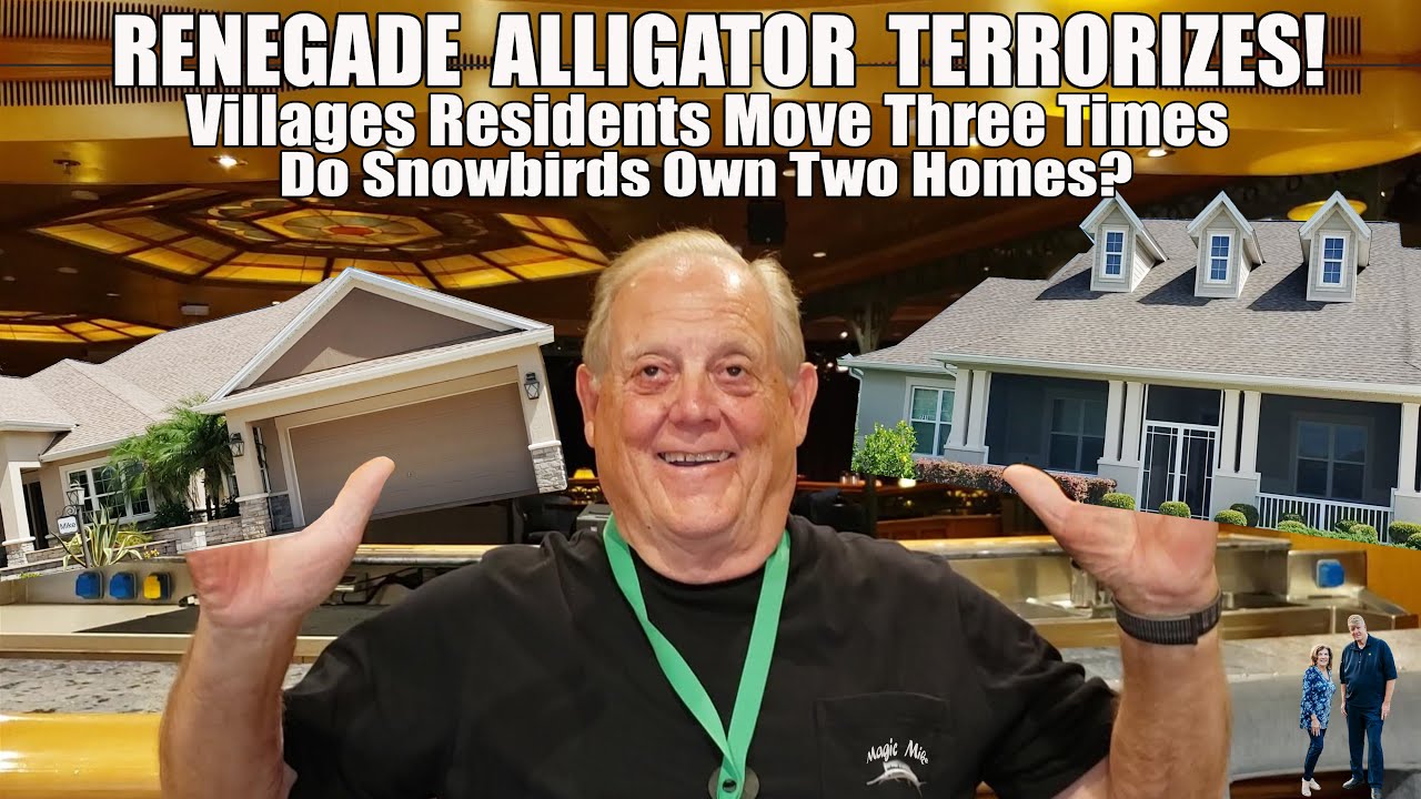 Renegade Alligator, Villagers Move Three Times. Snowbirds Owning Two Homes and more.