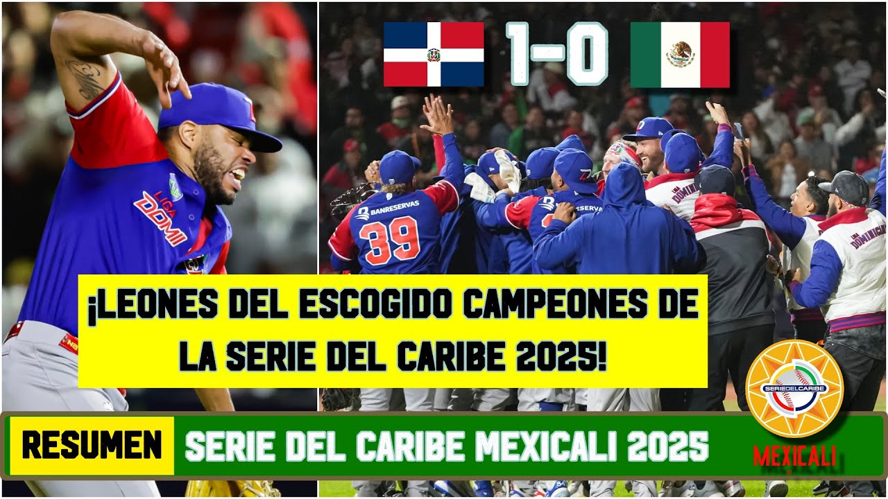REPÚBLICA DOMINICANA, CAMPEÓN de la SERIE DEL CARIBE MEXICALI 2025 tras derrotar a MÉXICO | Resumen