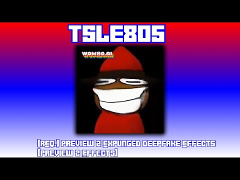 [REQ.] Preview 2 Expunged Deepfake Effects [Preview 2 Effects]