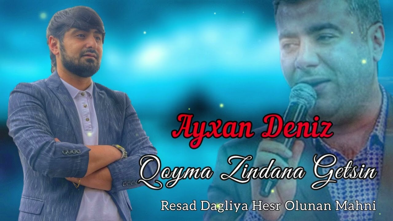 Resad Dagliya Hesr Olunan Mahni  - Ayxan Deniz 2022 (Qoyma Zindana Getsin)