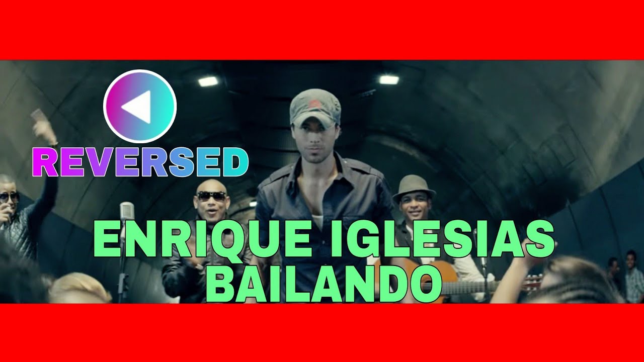 [REVERSED] ENRIQUE IGLESIAS - BAILANDO Ft. DESCEMER BUENO & GENTE DE ZONA [ESPANOL]