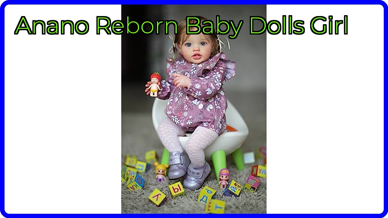REVIEW (2025): Anano Reborn Baby Dolls Girl. ESSENTIAL details.