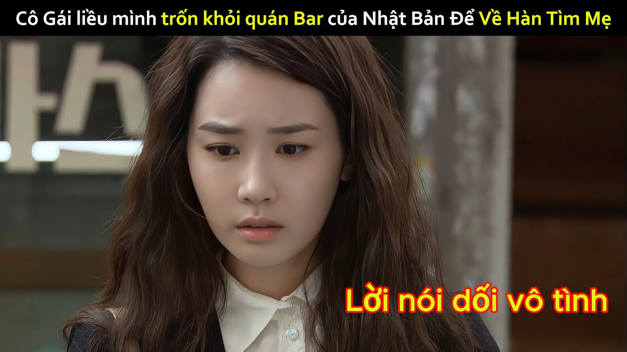 [Review Phim] Cô Gái liều mình trốn khỏi quán Bar ở Nhật Bản Để Về Hàn Tìm Mẹ