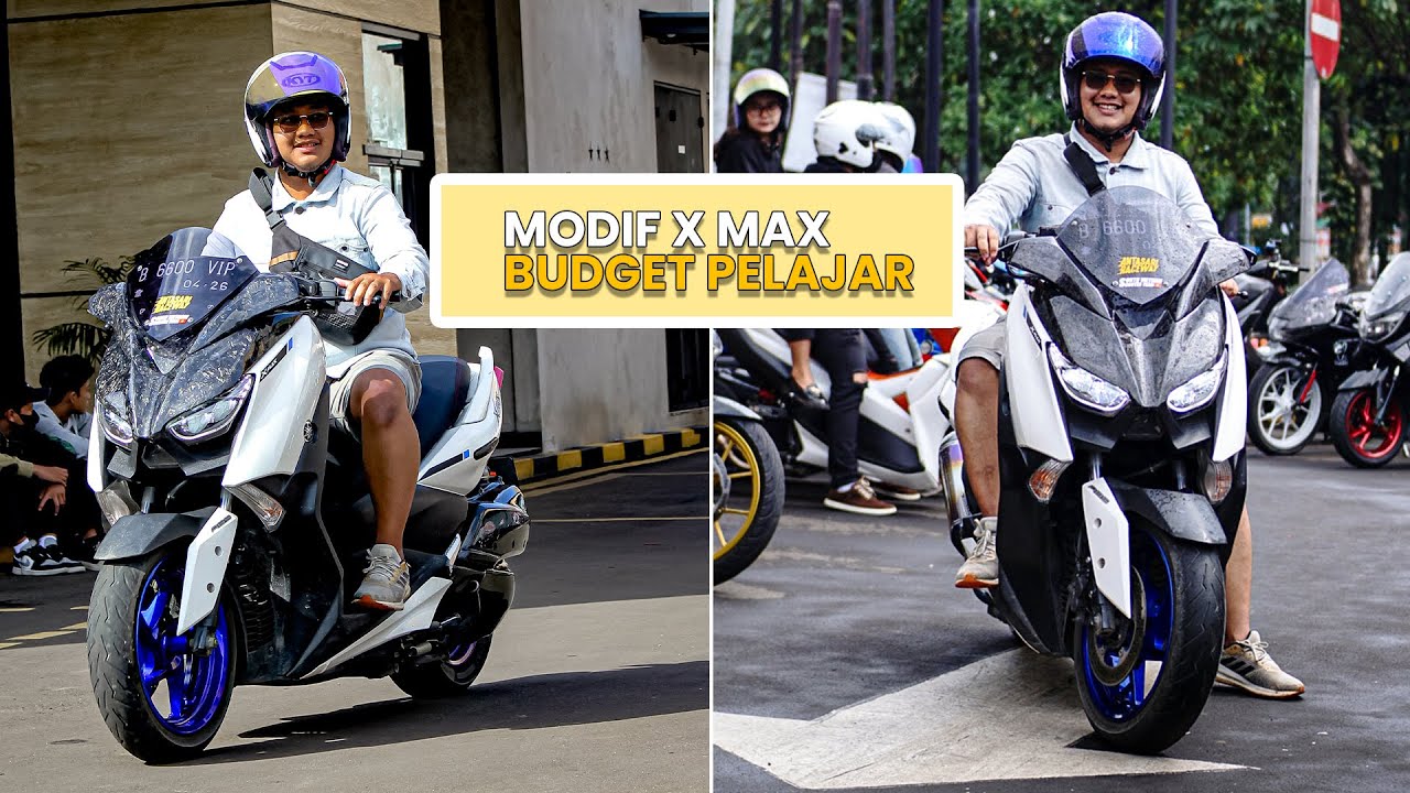 REVIEW X MAX MODIFIKASI BUDGET PELAJAR