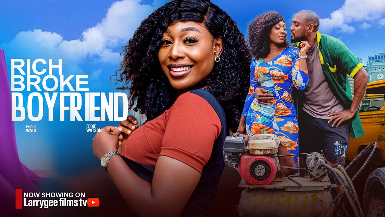 RICH BROKE BOYFRIEND - PEARL WATS, EDDIE WATSON 2024 LATEST NOLLYWOOD MOVIES