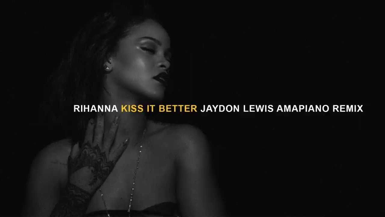 RIhanna  Kiss It Better Jaydon Lewis Amapiano Remix tiktok