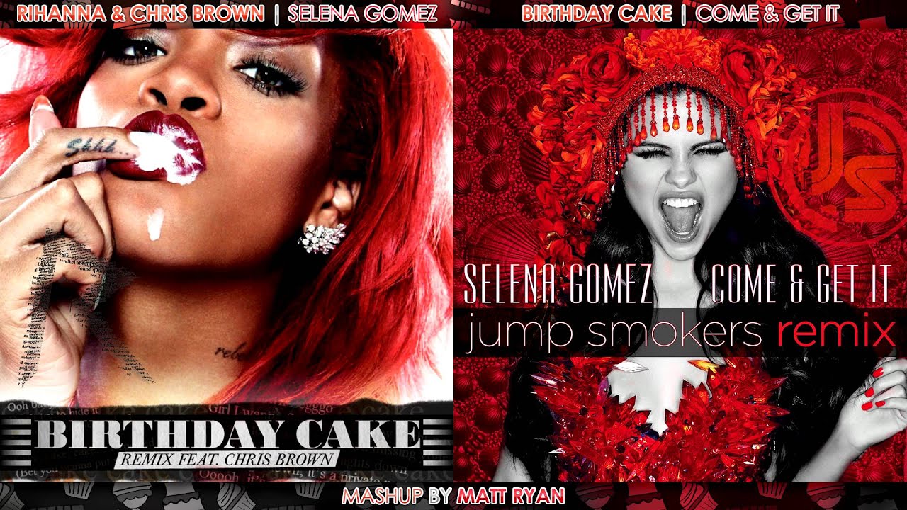 Rihanna Vs. Selena Gomez - Birthday Cake feat. Chris Brown (Mashup)