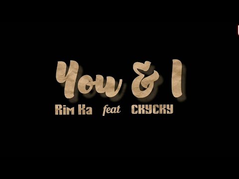 RIM KA ft CKYCKY - YOU & I (Lyrics)