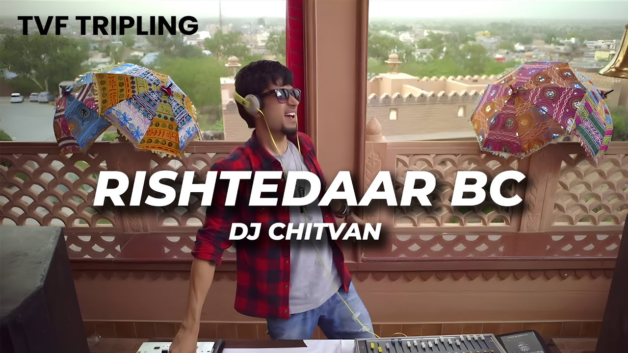 Rishtedaar BC Song with TVF Triplings DJ Chitvan