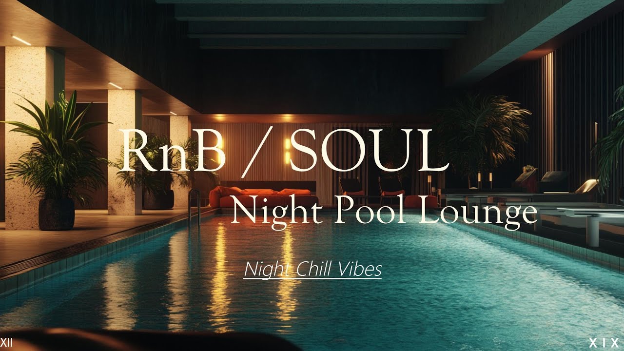 RnB / SOUL 🎶 Night Pool Lounge XIX 🍸【 R&B 】Cozy and comfortable space 🎧