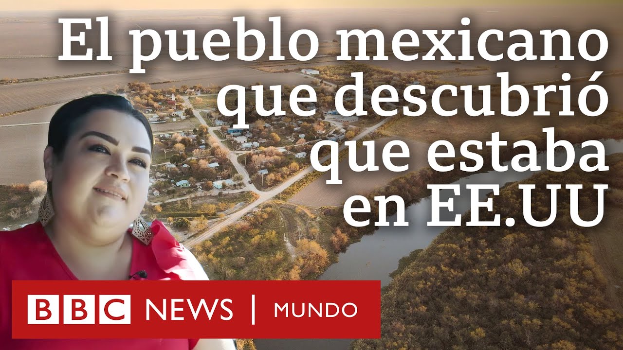 Río Rico: el pueblo mexicano que descubrió que era estadounidense | BBC Mundo