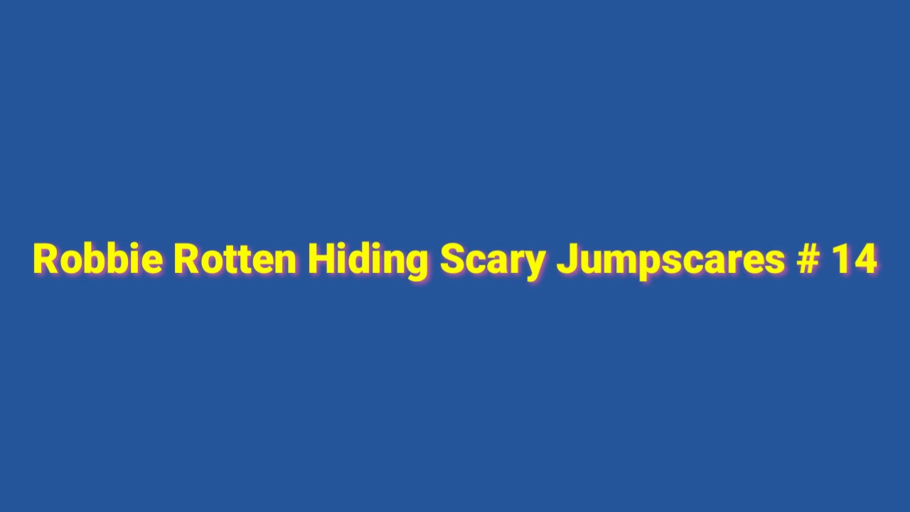Robbie Rotten Hiding Scary Jumpscares # 14