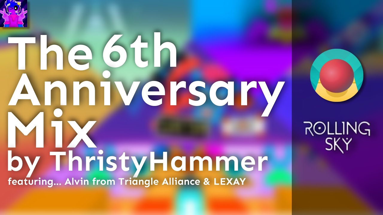 Rolling Sky - The 6th Anniversary Mix Playlist by ThristyHammer (ft. Alvin M from TA & LEXAY)