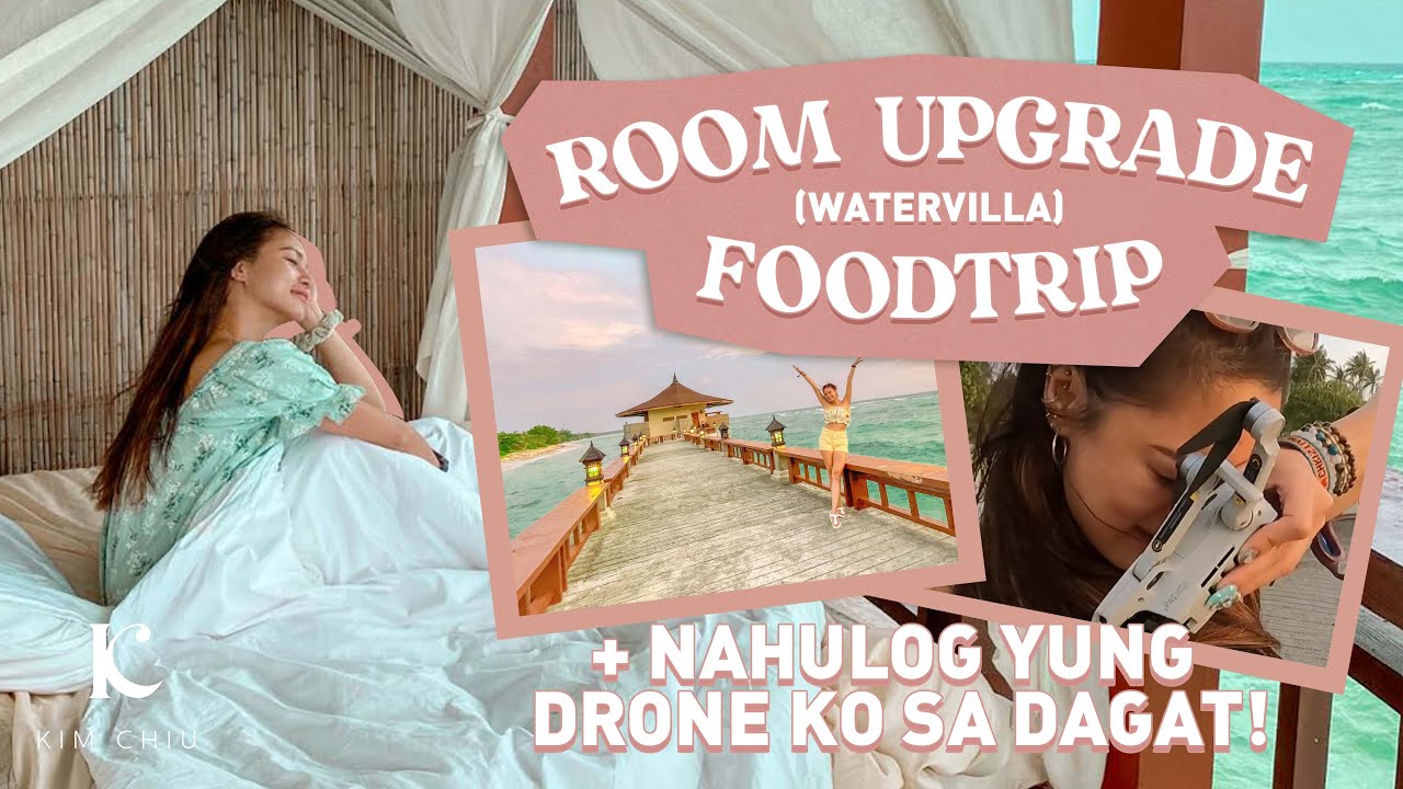 ROOM UPGRADE (water villa), Food Trip + NAHULOG YUNG DRONE KO SA DAGAT! | Kim Chiu
