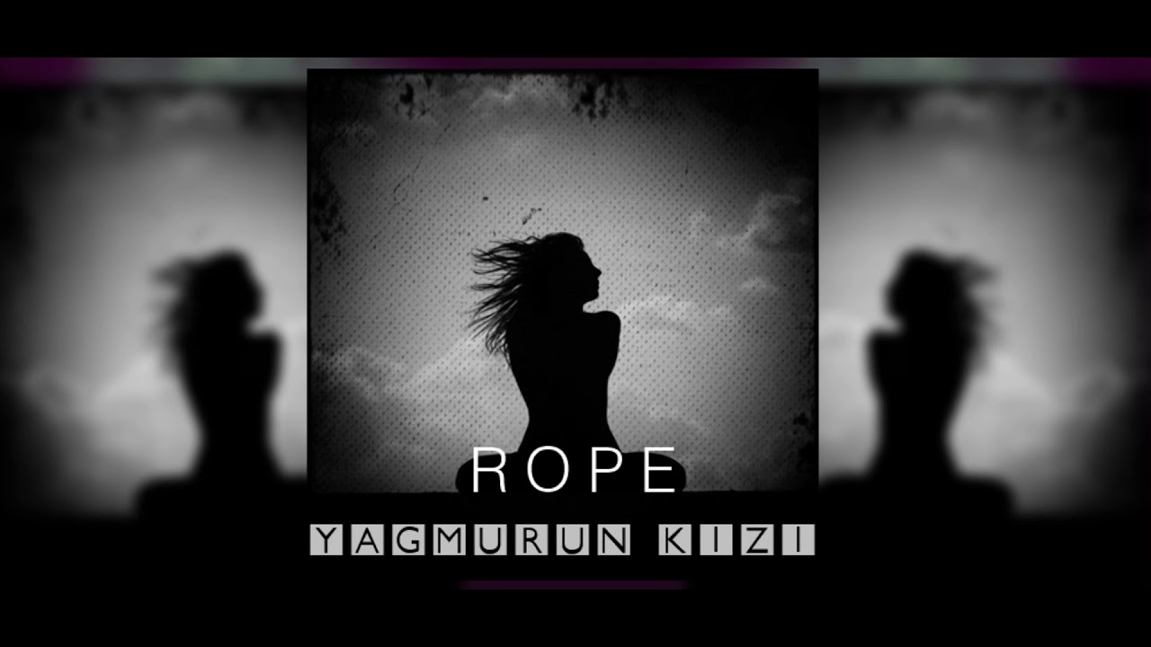 Rope - Yağmurun Kızı