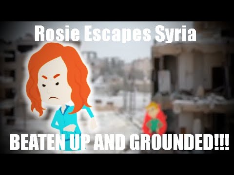 Rosie Escapes Syria (BEATEN UP AND GROUNDED!!!)