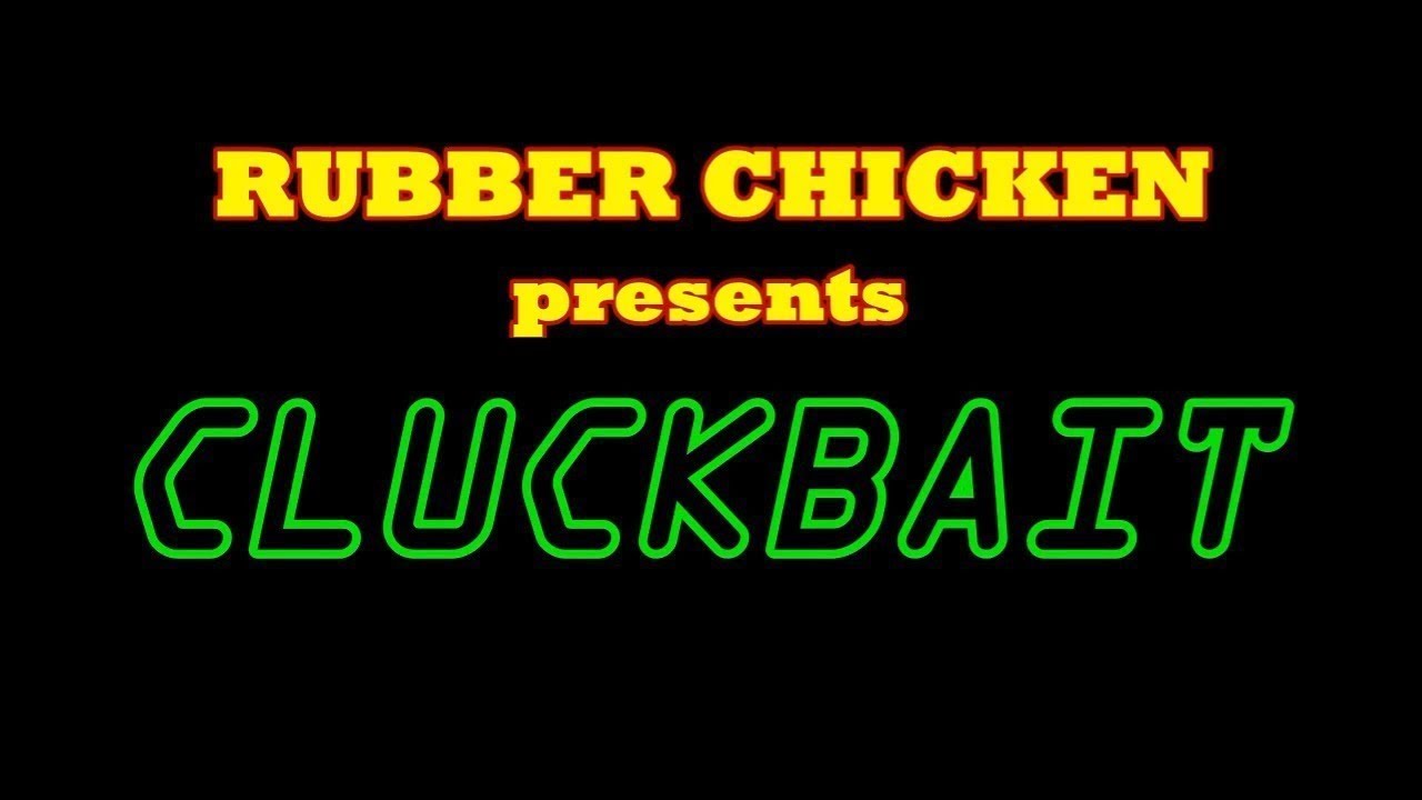 Rubber Chicken Presents: CLUCKBAIT (Full Show)