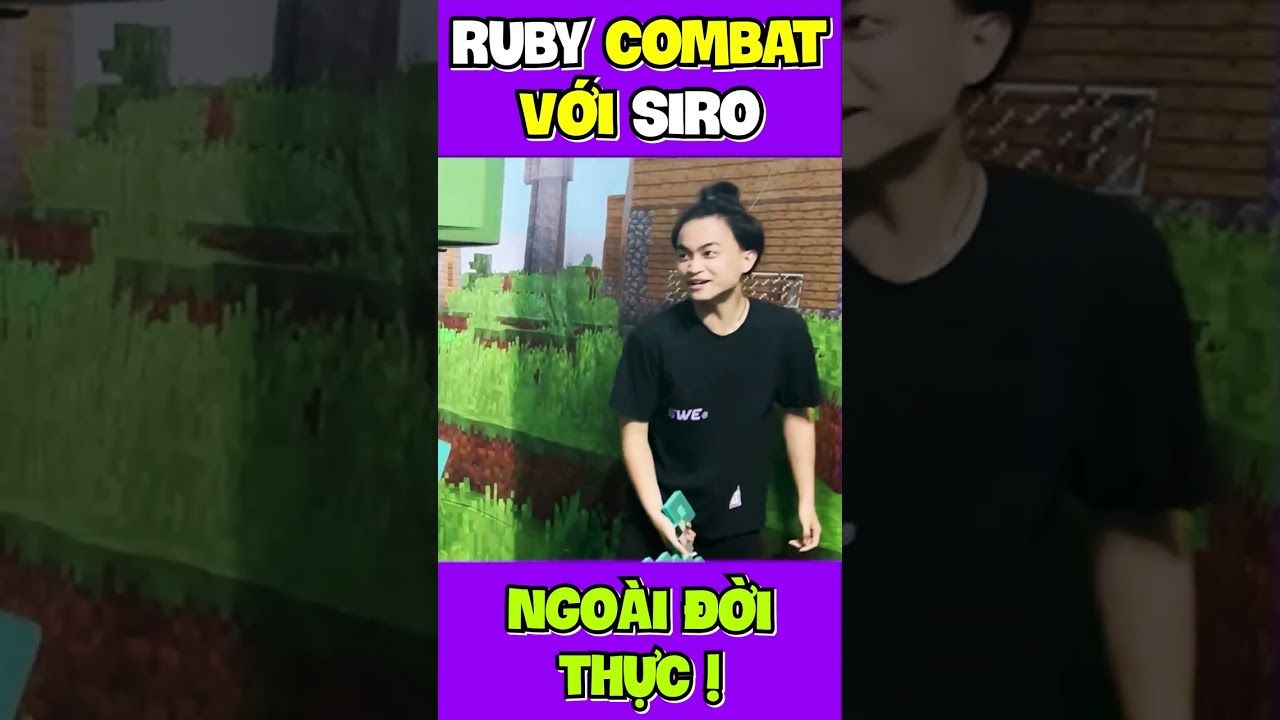 Ruby Combat Với Siro NGOÀI ĐỜI THỰC