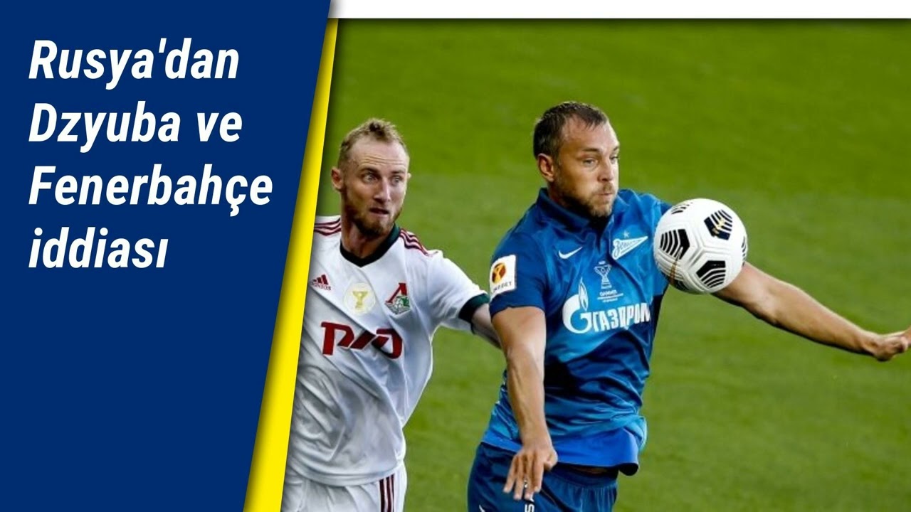 Rusya'dan Dzyuba ve Fenerbahçe iddiası